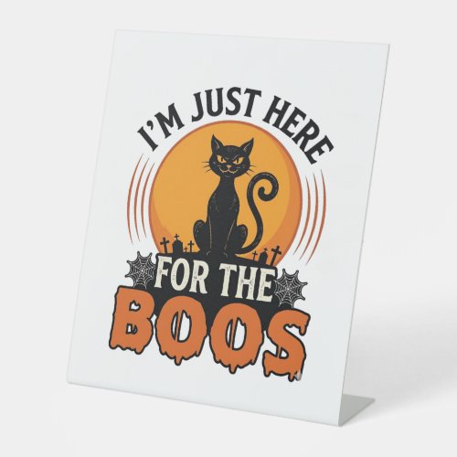 Halloween Cat I’m Just Here for the Boos  Pedestal Sign