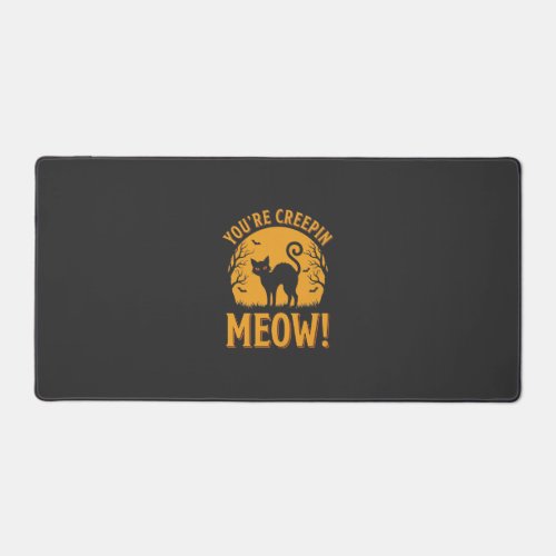 Halloween Cat You're Creepin Meow Desk Mat