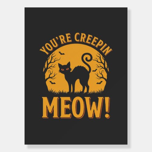 Halloween Cat You're Creepin Meow Foam Board