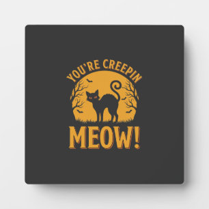 Halloween Cat You're Creepin Meow Plaque