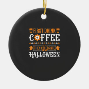 Halloween Coffee First Then Celebrate Typography D Ceramic Ornament
