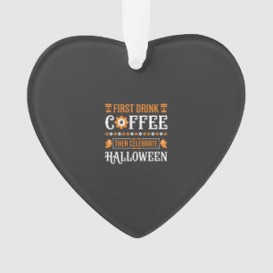Halloween Coffee First Then Celebrate Typography D Ornament