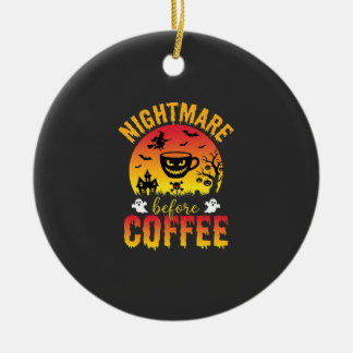 Halloween Coffee Nightmare Before Coffee Spooky Ve Ceramic Ornament