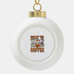 Halloween Coffee Scary Until Coffee Vintage Shirt_ Ceramic Ball Christmas Ornament