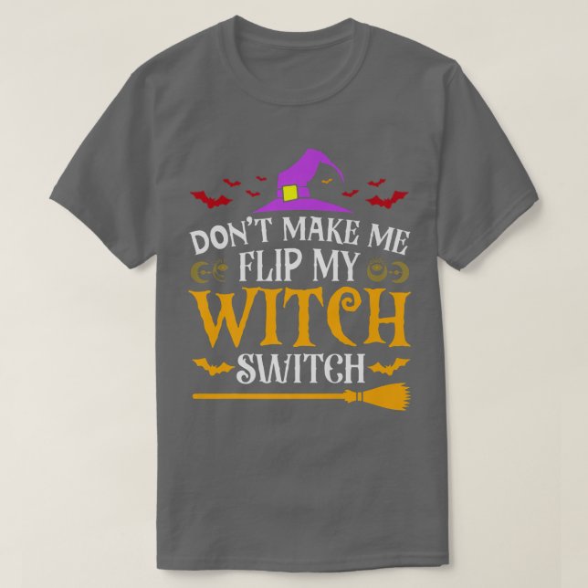 Halloween Costume Don't Make Me Flip My Witch Swit T-Shirt (Design Front)