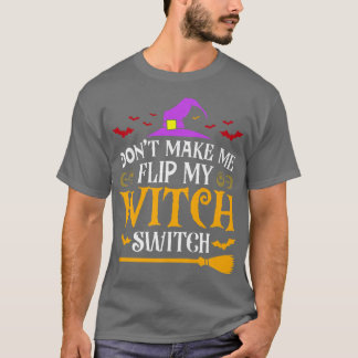 Halloween Costume Don't Make Me Flip My Witch Swit T-Shirt