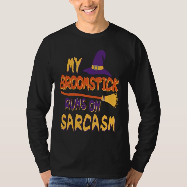 Halloween Costume My Broomstick Runs In Sarcasm Wi T-Shirt (Front)