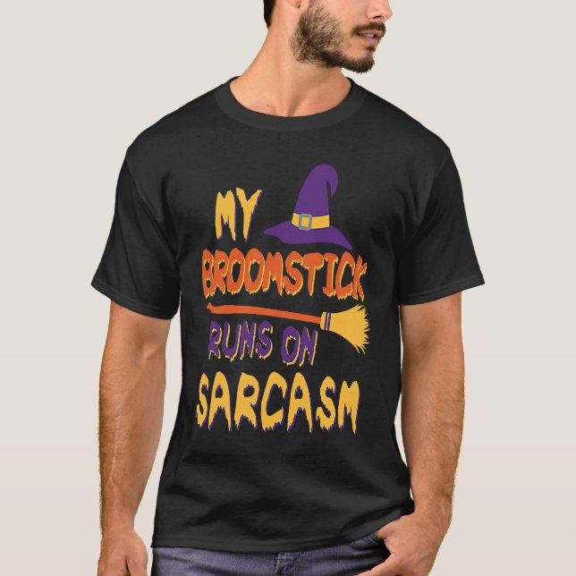 Halloween Costume My Broomstick Runs In Sarcasm Wi T-Shirt (Front)