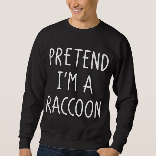 Halloween Costume Pretend Im A Raccoon Halloween K Sweatshirt