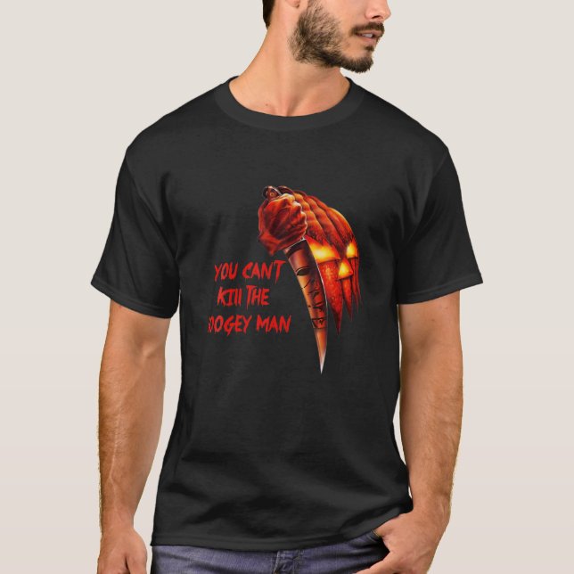 Halloween Costume You Can't Kill The Boogey Man T-Shirt (Front)