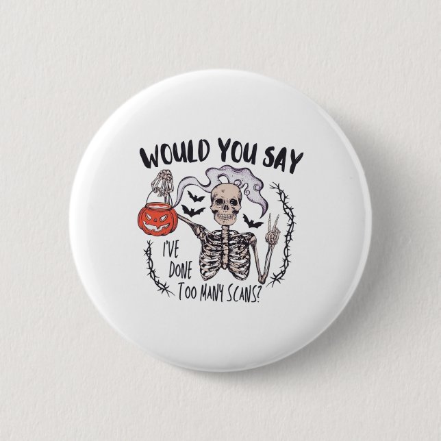 Halloween Ct Tech Too Many Scans Ct Technologist T Button (Front)