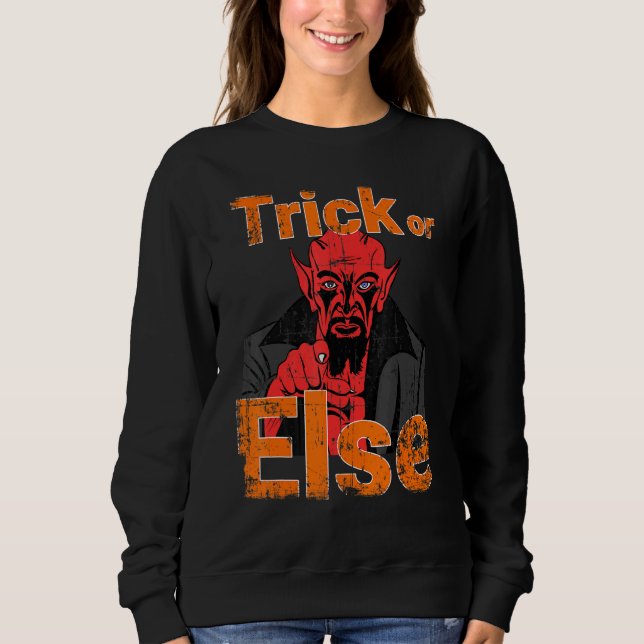 Halloween Devil Trick Or Treat Scary Satan Or Else Sweatshirt (Front)