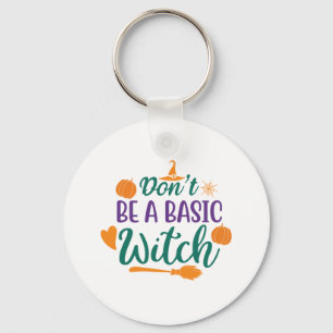 Halloween Do Not Be A Basic Witch Keychain