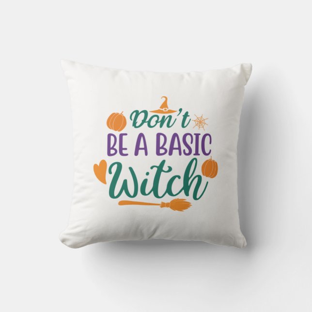 Halloween Do Not Be A Basic Witch Throw Pillow (Front)