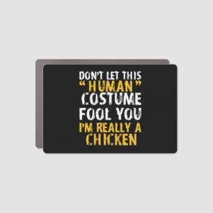 Halloween Dont Human Costume Fool Im Chicken Car Magnet