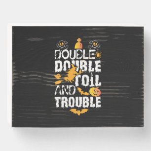 Halloween Double Double Oil And Trouble Birthday Wooden Box Sign
