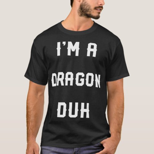 Halloween Easy Dragon Costume s Im A Dragon Duh T_Shirt