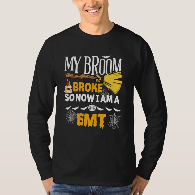 Halloween Emt   My Broom Broke So Now I'm A Emt T-Shirt (Front)
