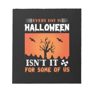 Halloween Everyday Is A Halloween Notepad