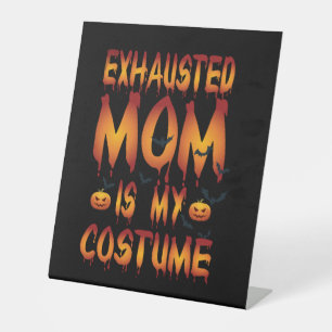 Halloween Exhausted Mom Is My Costume Pedestal Sign