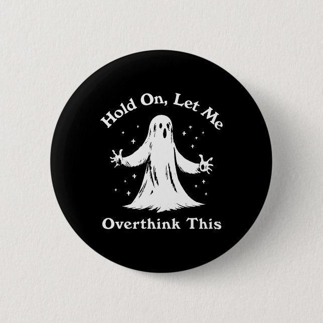 Halloween Funny Ghost Let Me Overthink This Graphi Button (Front)