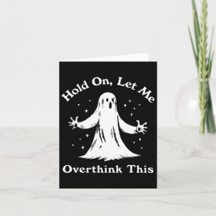 Halloween Funny Ghost Let Me Overthink This Graphi Card
