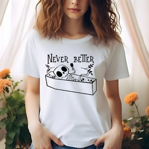 HALLOWEEN FUNNY NEVER BETTER SKELETON IN A COFFIN T_Shirt