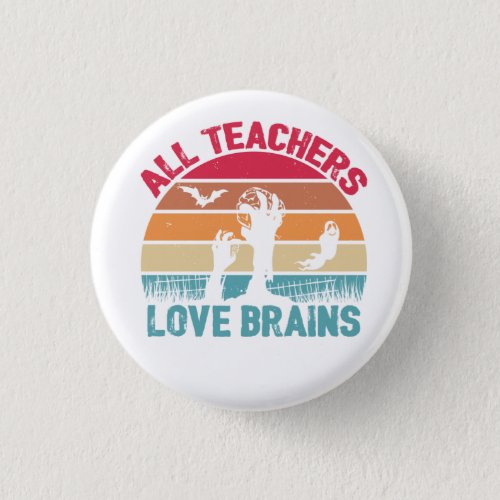 Halloween Funny Scary All Teachers Love Brains    Button