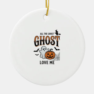 Halloween Ghost All The Ghost Love Me Funny Vintag Ceramic Ornament