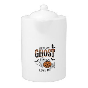 Halloween Ghost All The Ghost Love Me Funny Vintag Teapot
