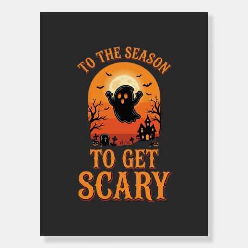 Halloween Ghost To The Season To Get Scary_1 Foam Board