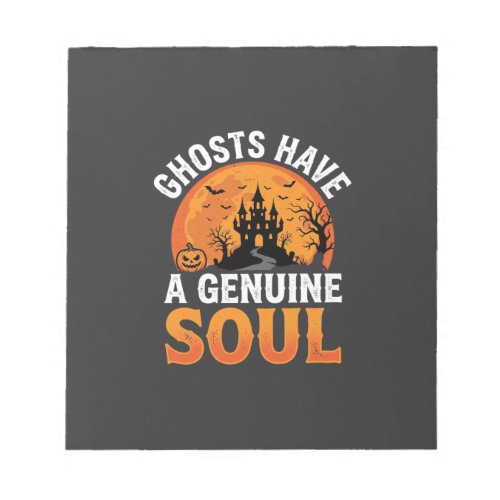 Halloween Ghosts Have a Genuine Soul Design Notepad