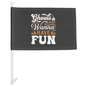 Halloween Ghouls Just Wanna Have Fun Design_1 Car Flag