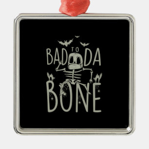 Halloween Gift Bad To Da Bone Metal Ornament