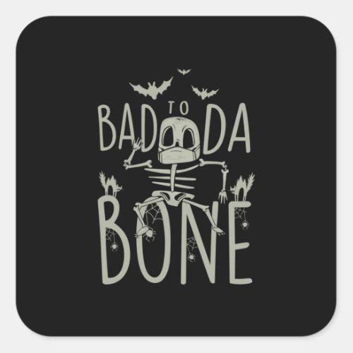 Halloween Gift  Bad To Da Bone Square Sticker