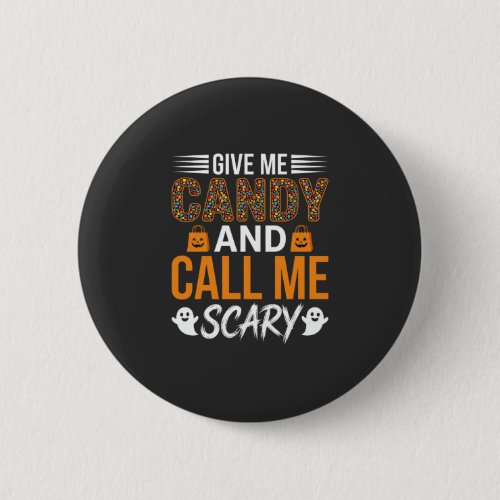 Halloween Give Me Candy and Call Me Scary Button