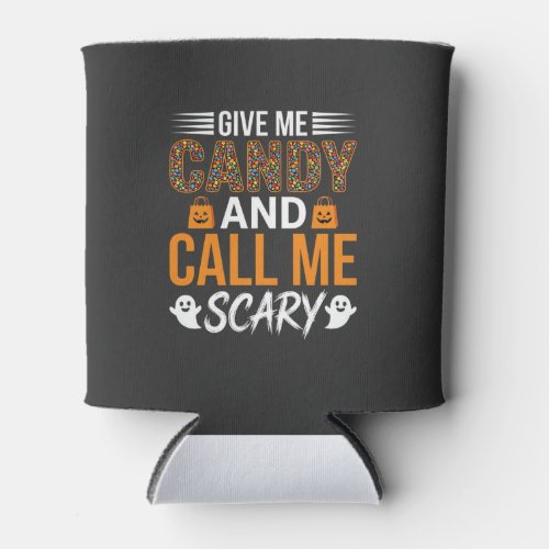 Halloween Give Me Candy and Call Me Scary Can Cooler