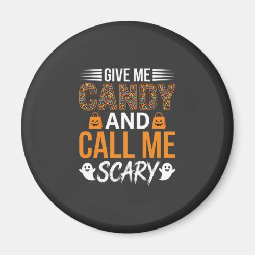 Halloween Give Me Candy and Call Me Scary Magnet
