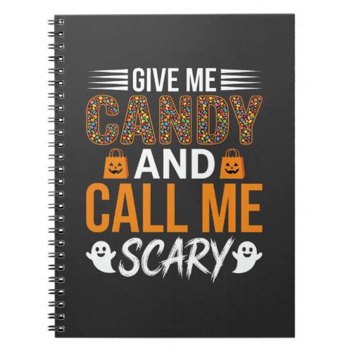 Halloween Give Me Candy and Call Me Scary Notebook