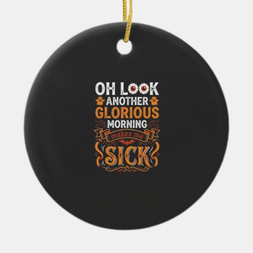Halloween Glorious Morning Makes Me Sick Design_1 Ceramic Ornament