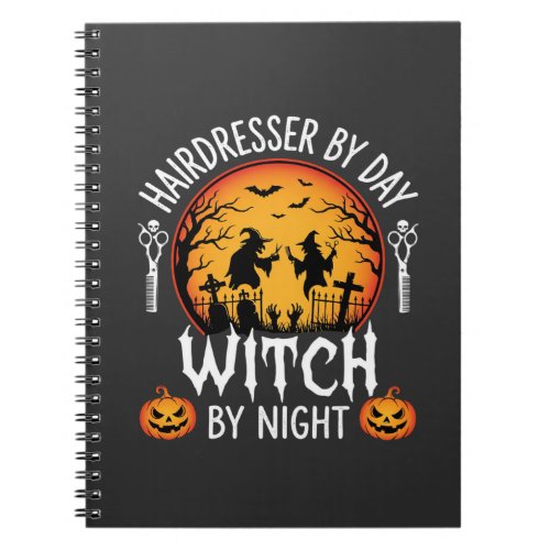 Halloween Hairdresser by Day Witch by Night Notebook