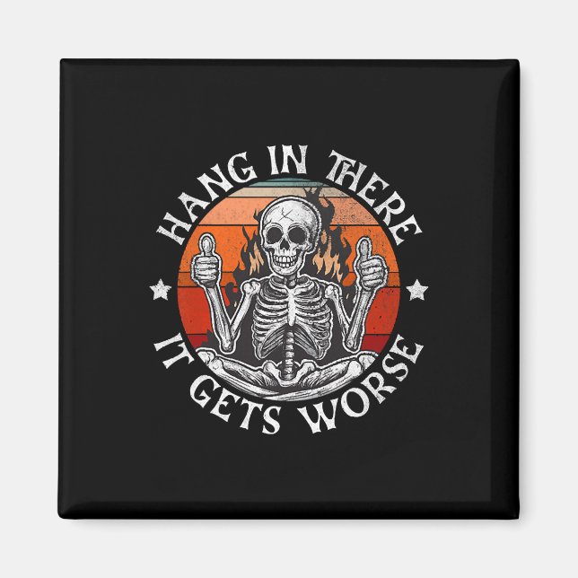 Halloween Hang In There It Gets Worse Funny Skelet Magnet (Front)
