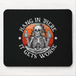 Halloween Hang In There It Gets Worse Funny Skelet Mouse Pad