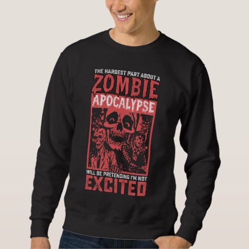 Halloween Hardest Part About Zombie Apocalypse Sweatshirt