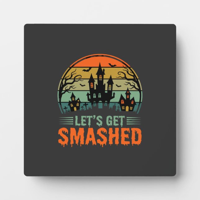 Halloween Haunted House Lets Get Smashed Retro Plaque (Front)