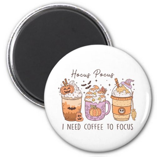 Halloween hocus pocus I need coffee to focus Magnet
