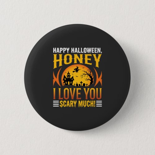 Halloween Honey I Love You Scary Much Button