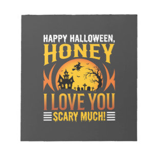 Halloween Honey I Love You Scary Much Notepad