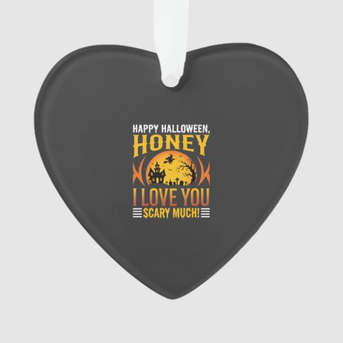 Halloween Honey I Love You Scary Much Ornament