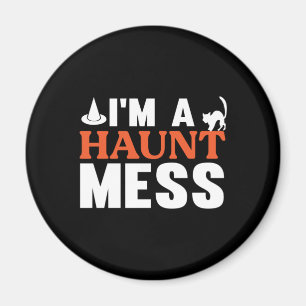Halloween I Am A Haunt Mess Birthday Magnet